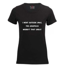 Women "I WENT OUTSIDE ONCE, THE GRAPHICS WEREN'T THAT GREAT" Short Sleeve Fitted T-Shirt – 100% Cotton Black | Think Out Loud |